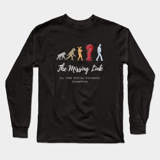 The missing link, The all time social distancing champion, funny meme white text Long Sleeve T-Shirt